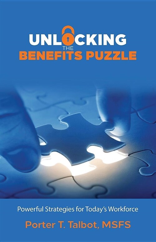 Unlocking the Benefits Puzzle: Powerful Strategies for Todays Workforce (Paperback)