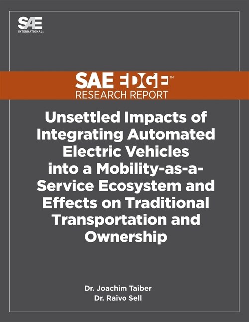 Unsettled Impacts of Integrating Automated Electric Vehicles into a Mobility-as-a-Service Ecosystem and Effects on Traditional Transportation and Owne (Paperback)