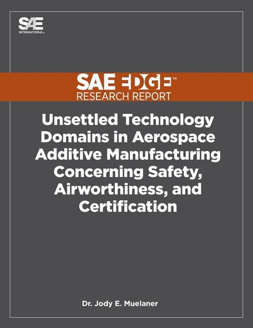 Unsettled Technology Domains in Aerospace Additive Manufacturing Concerning Safety, Airworthiness, and Certification (Paperback)