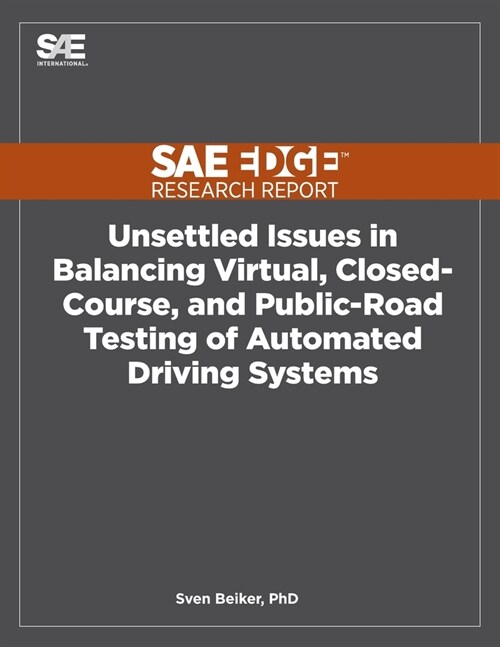 Unsettled Issues in Balancing Virtual, Closed-Course, and Public-Road Testing of Automated Driving Systems (Paperback)