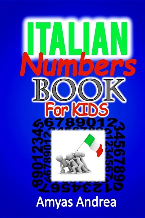 Italian Numbers Book for Kids: A Special Way to Learning Numbers in Italian Children Book (Numbers in Italian) Vol.1! (Paperback)