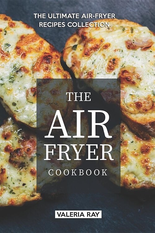 The Air Fryer Cookbook: The Ultimate Air-Fryer Recipes Collection (Paperback)