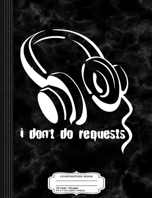 I Dont Do Requests Funny DJ Composition Notebook: College Ruled 93/4 X 71/2 100 Sheets 200 Pages for Writing (Paperback)