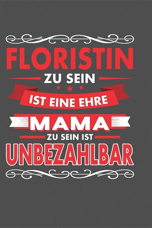 Floristin Zu Sein Ist Eine Ehre - Mama Zu Sein Ist Unbezahlbar: Praktischer Wochenplaner f? ein ganzes Jahr - 15x23cm (ca. DIN A5) (Paperback)