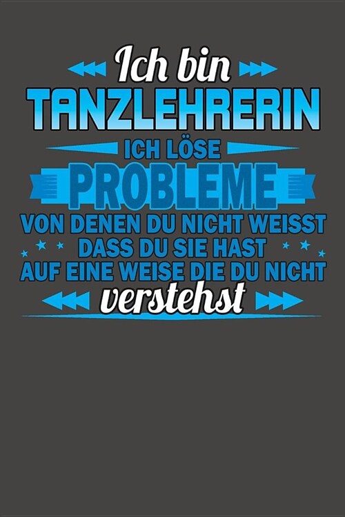 Ich bin Tanzlehrerin Ich l?e Probleme von denen du nicht weisst dass du sie hast auf eine Weise die du nicht verstehst: Praktischer Wochenplaner f? (Paperback)