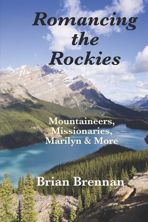 Romancing the Rockies: Mountaineers, Missionaries, Marilyn & More (Paperback)