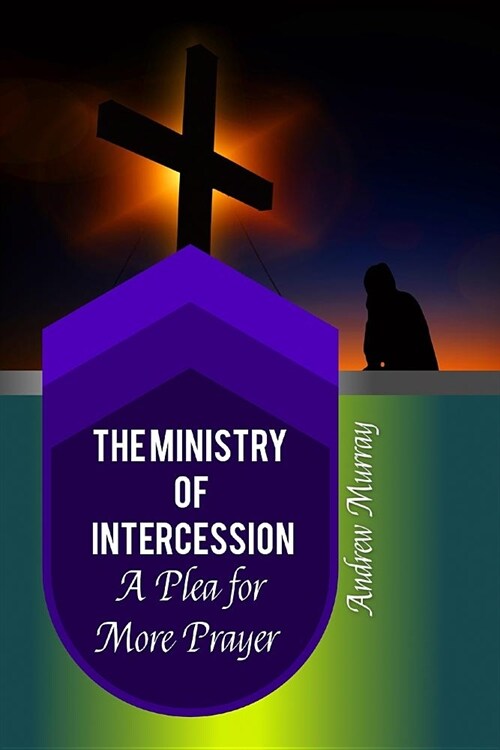 The Ministry of Intercession: A Plea for More Prayer (Paperback)