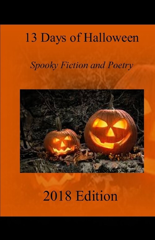 13 Days of Halloween 2018: Spooky Fiction and Poetry (Paperback)