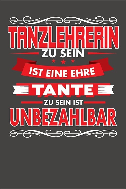 Tanzlehrerin Zu Sein Ist Eine Ehre - Tante Zu Sein Ist Unbezahlbar: Praktischer Wochenplaner f? ein ganzes Jahr ohne festes Datum (Paperback)