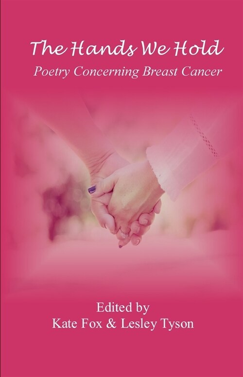 The Hands We Hold: Poetry Concerning Breast Cancer (Paperback)