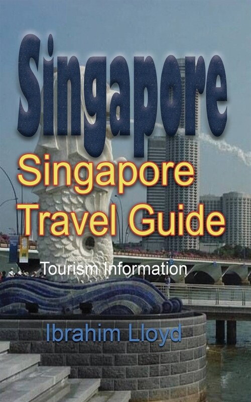 Singapore Travel Guide: Tourism Information (Paperback)