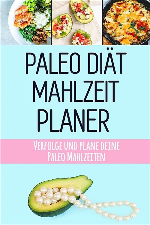 Paleo Di? Mahlzeitplaner: Paleo Mahlzeiten Vorbereitung und Planung Einkaufsliste Sei dein eigener Grund zum L?heln Halte dich an deine Paleo D (Paperback)