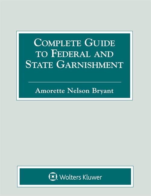Complete Guide to Federal and State Garnishment: 2020 Edition (Paperback)