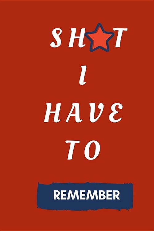 Sh*t I Have to Remember: Internet Password Keeper, Password Assistance and Logbook of Username and Password (Paperback)