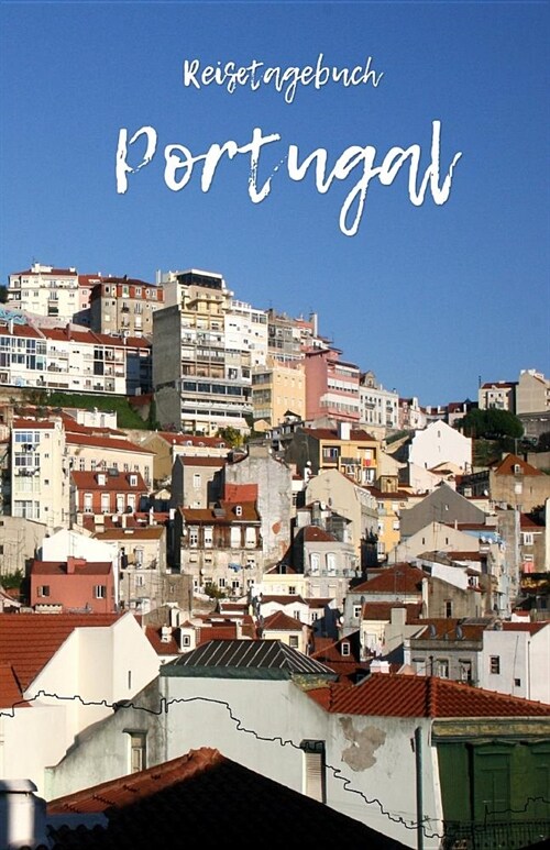 Reisetagebuch Portugal: Reiseerlebnisse in Portugal festhalten auf 100 Seiten - Soft Cover gl?zend - Handliches DIN A5 - innen liniert - Reis (Paperback)