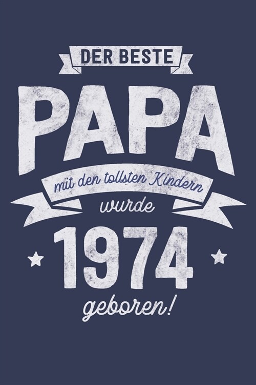 Der Beste Papa wurde 1974 geboren: Wochenkalender 2020 mit Jahres- und Monats?ersicht und Tracking von Gewohnheiten - Terminplaner - ca. Din A5 (Paperback)