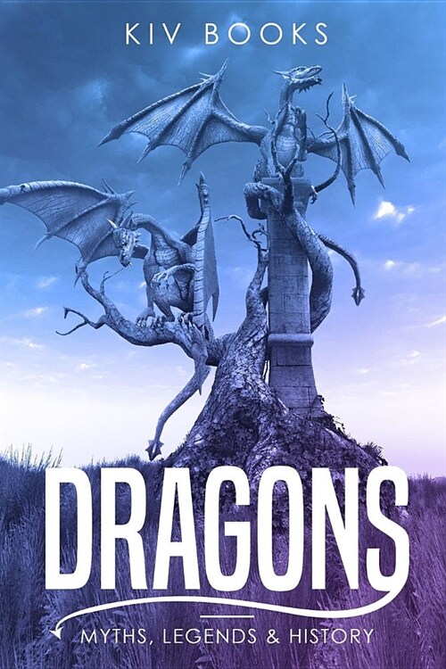 Dragons: Myths, Legends & History (Paperback)