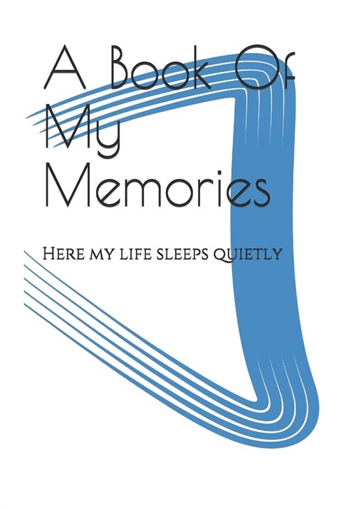 A Book Of My Memories: Here my life sleeps quietly (Paperback)