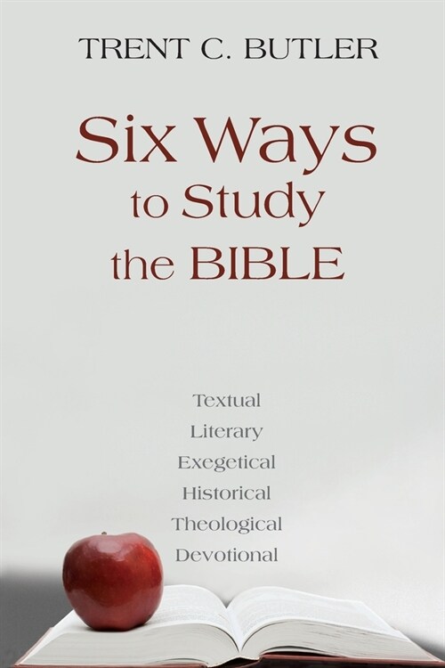 Six Ways to Study the Bible: Textual, Literary, Exegetical, Historical, Theological, Devotionae (Paperback)