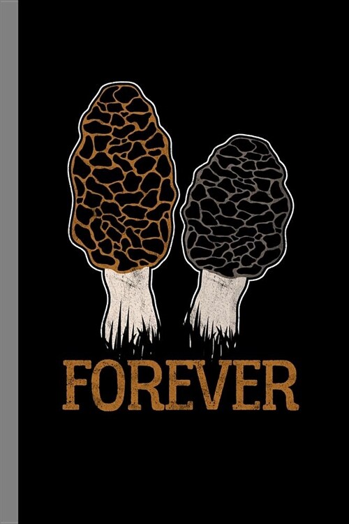 Forever: Morels Gift For Hunters And Pickers (6x9) Dot Grid Notebook To Write In (Paperback)