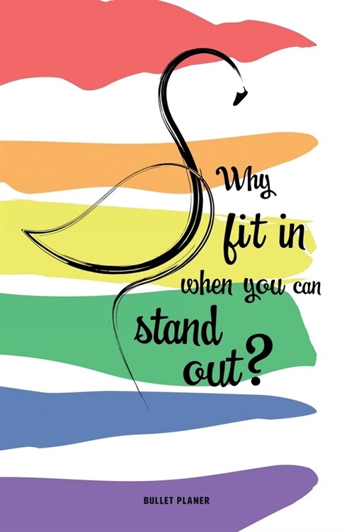 Why fit in when you can stand out?: Ein LGBT Flamingo Bullet Planer mit Punktraster f? Ordnung und kreative Planung, 108 Seiten, ca. DIN A5 (6 x 9) (Paperback)