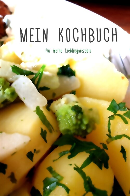 Mein Kochbuch: f? meine Lieblingsrezepte - Rezeptbuch zum Selberschreiben - Format 6 x 9 Zoll - Mit Inhaltsverzeichnis - Seiten f? (Paperback)