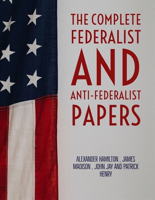 The Complete Federalist and Anti-Federalist Papers (Paperback)