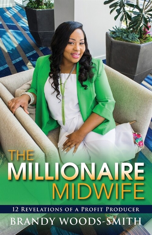 The Millionaire Midwife: 12 Revelations of a Profit Producer (Paperback)