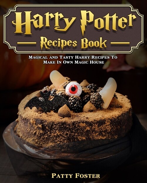 Harry Potter Recipes Book: Magical and Tasty Harry Recipes To Make In Own Magic House (Paperback)