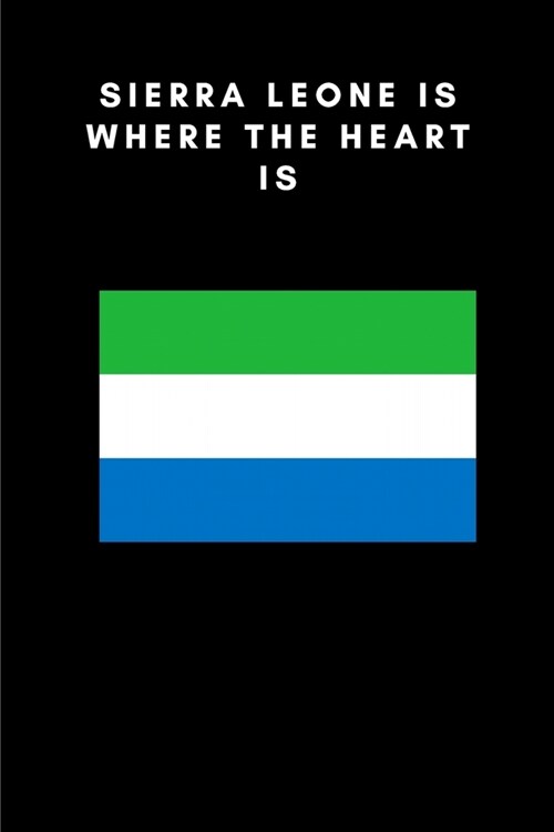 Sierra Leone is where the heart is: Country Flag A5 Notebook to write in with 120 pages (Paperback)