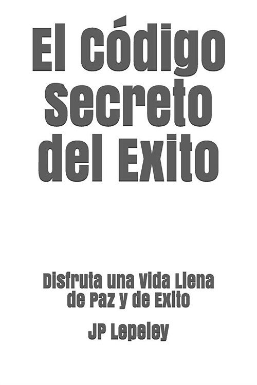 El C?igo Secreto del Exito: Disfruta una Vida Llena de Paz y de Exito (Paperback)