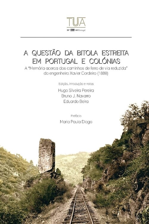 A Quest? Da Bitola Estreita Em Portugal E Col?ias: A mem?ia Acerca DOS Caminhos de Ferro de Via Reduzida Do Engenheiro Xavier Cordeiro (Paperback)