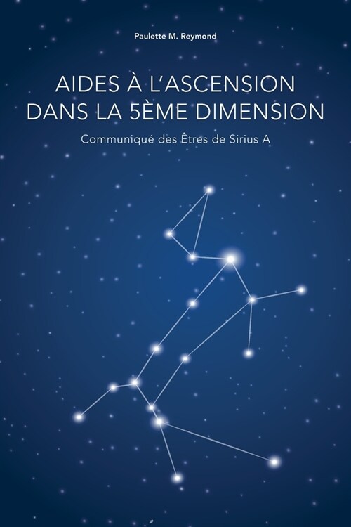 Aides ?lAscension dans la 5?e dimension: Communiqu?des ?res de Sirius A (Paperback)