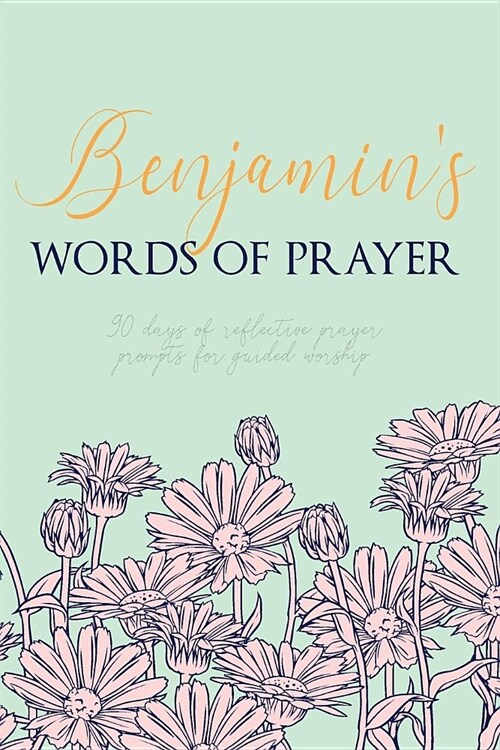 Benjamins Words of Prayer: 90 Days of Reflective Prayer Prompts for Guided Worship - Personalized Cover (Paperback)