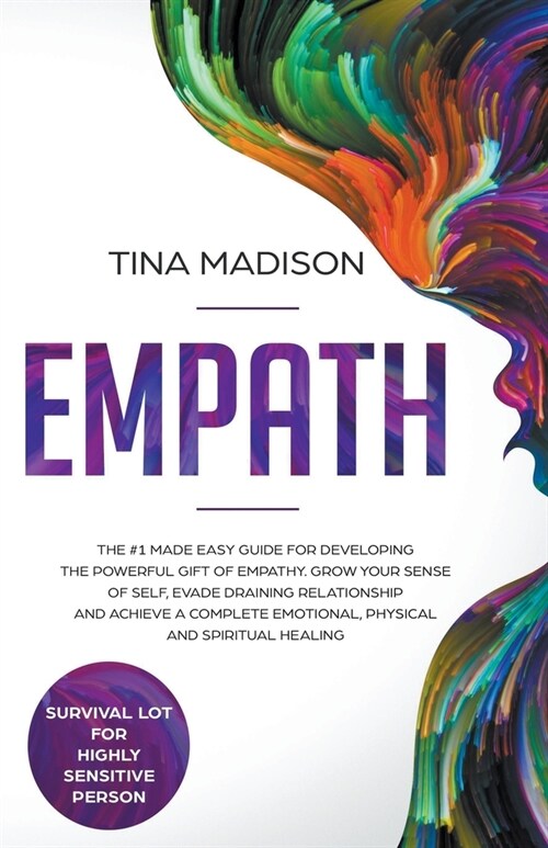 Empath: The #1 Made Easy Guide for Developing The Powerful Gift of Empathy. Grow Your Sense Of Self, Evade Draining Relationsh (Paperback)