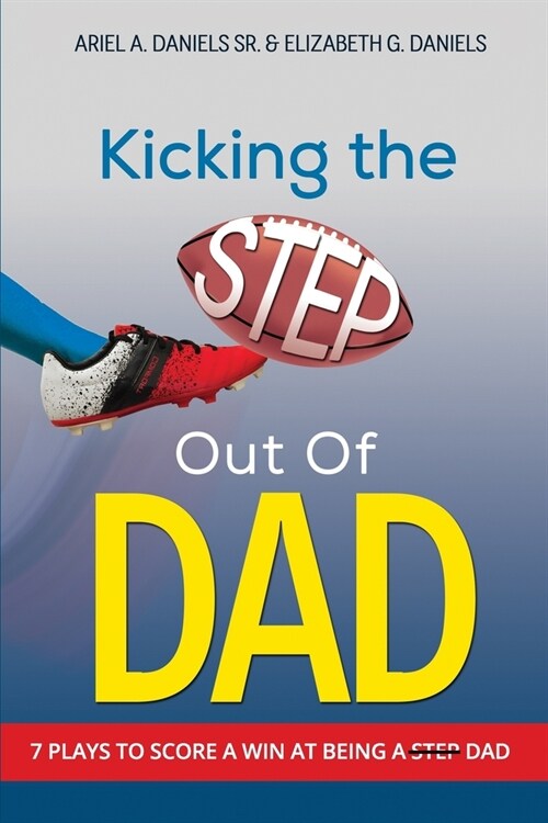 Kicking The Step Out of Dad (Paperback)