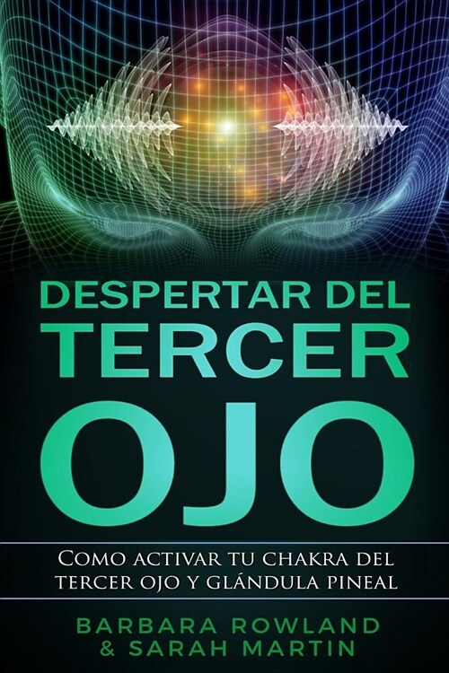 Despertar del Tercer Ojo: Como Activar Tu Chakra del Tercer Ojo Y Gl?dula Pineal: Third Eye Awakening: How to Activate Your Third Eye Chakra an (Paperback)