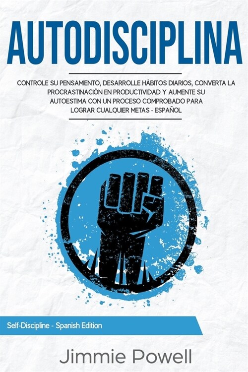 Autodisciplina: Controle su Pensamiento, desarrolle H?itos Diarios, converta la Procrastinaci? en Productividad y aumente su Autoest (Paperback)