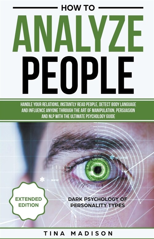 How to Analyze People: Handle your Relations, Instantly Read People, detect Body Language and Influence Anyone through the art of Manipulatio (Paperback)