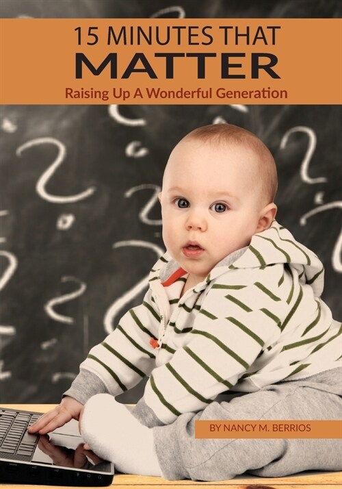 15 Minutes that Matter: Raising Up A Wonderful Generation (Paperback)