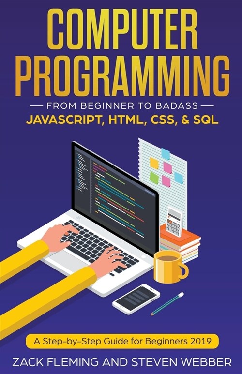 Computer Programming: From Beginner to Badass-JavaScript, HTML, CSS, & SQL (Paperback)