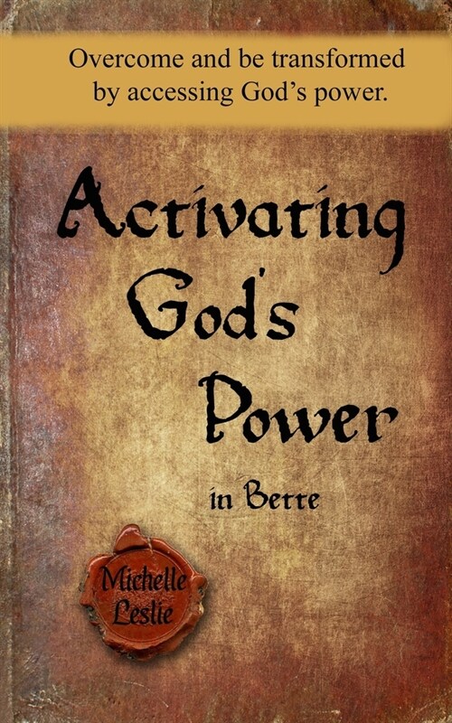 Activating Gods Power in Bette: Overcome and be transformed by accessing Gods power. (Paperback)