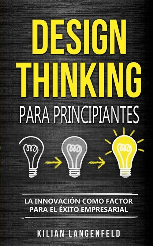 Design Thinking para principiantes: La innovaci? como factor para el ?ito empresarial (Paperback)