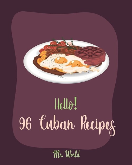 Hello! 96 Cuban Recipes: Best Cuban Cookbook Ever For Beginners [Book 1] (Paperback)