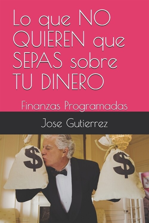 Lo que NO QUIEREN que SEPAS sobre TU DINERO: Finanzas Programadas (Paperback)