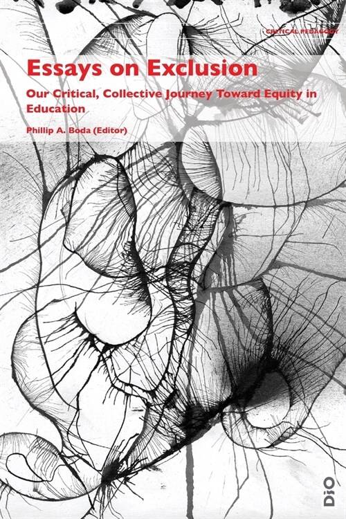 Essays on Exclusion: Our Critical, Collective Journey Toward Equity in Education (Paperback)