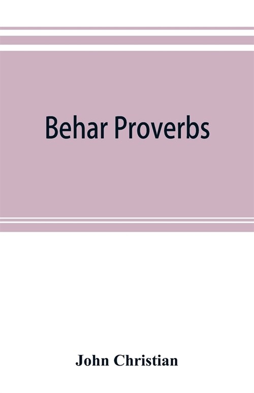 Behar proverbs: classified and arranged according to their subject-matter and translated into English with notes illustrating the soci (Paperback)