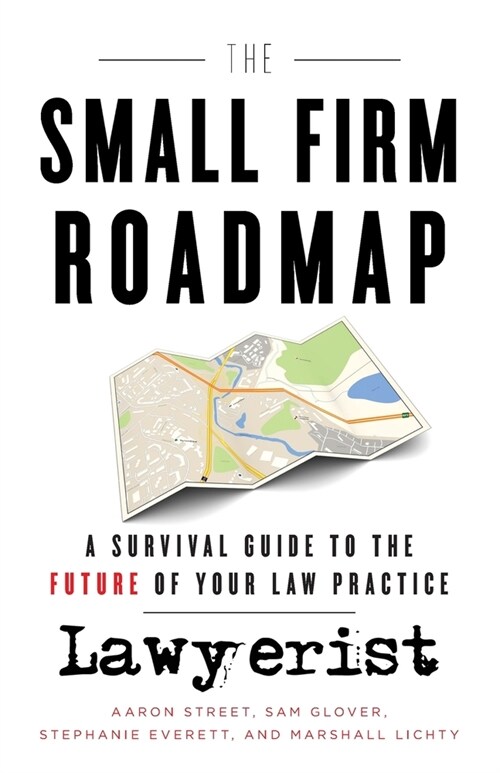 The Small Firm Roadmap: A Survival Guide to the Future of Your Law Practice (Paperback)