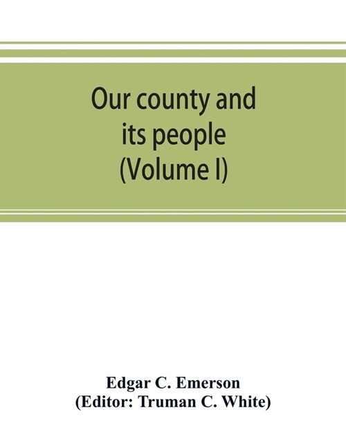 Our county and its people. A descriptive work on Erie County, New York (Volume I) (Paperback)