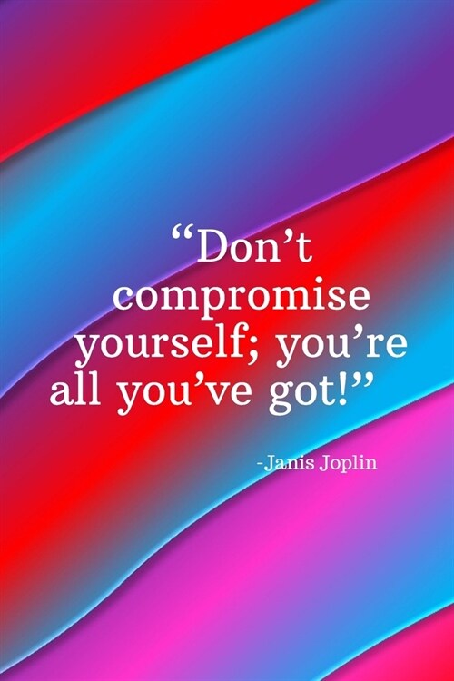 Dont compromise yourself youre all youve got - Janis Joplin: Daily Motivation Quotes To Do List for Work, School, and Personal Writing - 6x9 120 pa (Paperback)